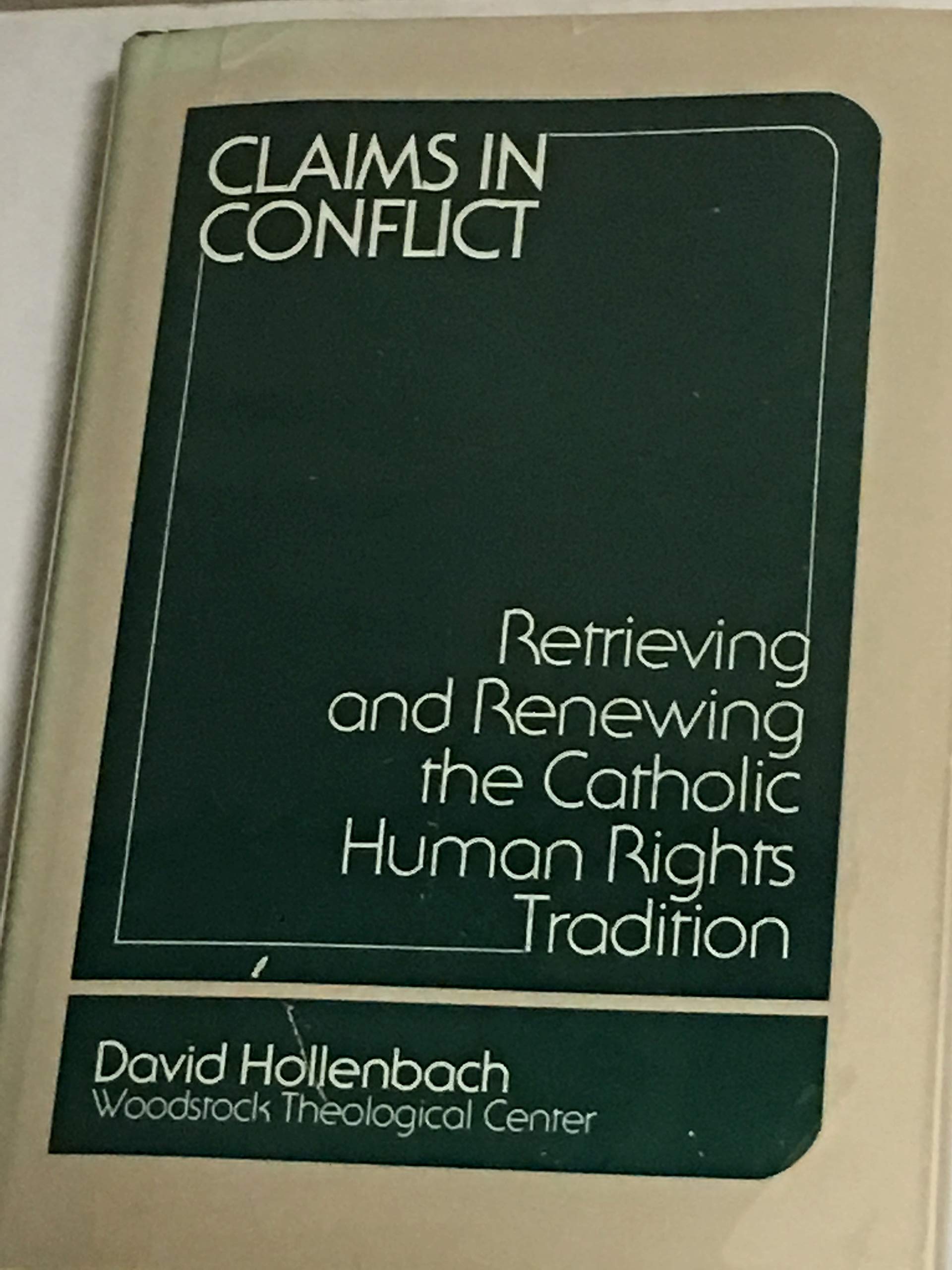 Claims in Conflict: Retrieving and Renewing the Catholic Human Rights Tradition,Used