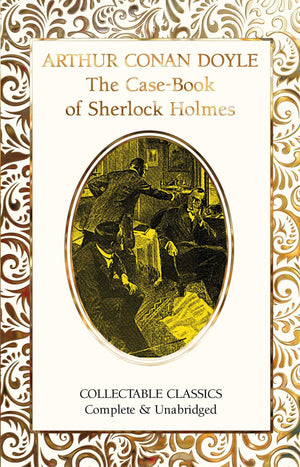 The CaseBook Of Sherlock Holmes (Flame Tree Collectable Classics)