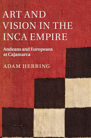 Art and Vision in the Inca Empire: Andeans and Europeans at Cajamarca,Used