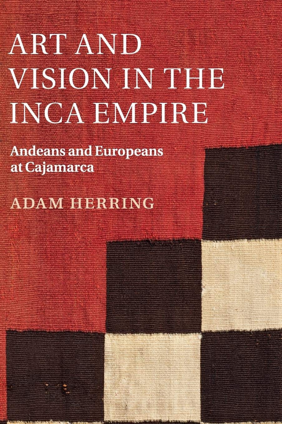 Art and Vision in the Inca Empire: Andeans and Europeans at Cajamarca,Used