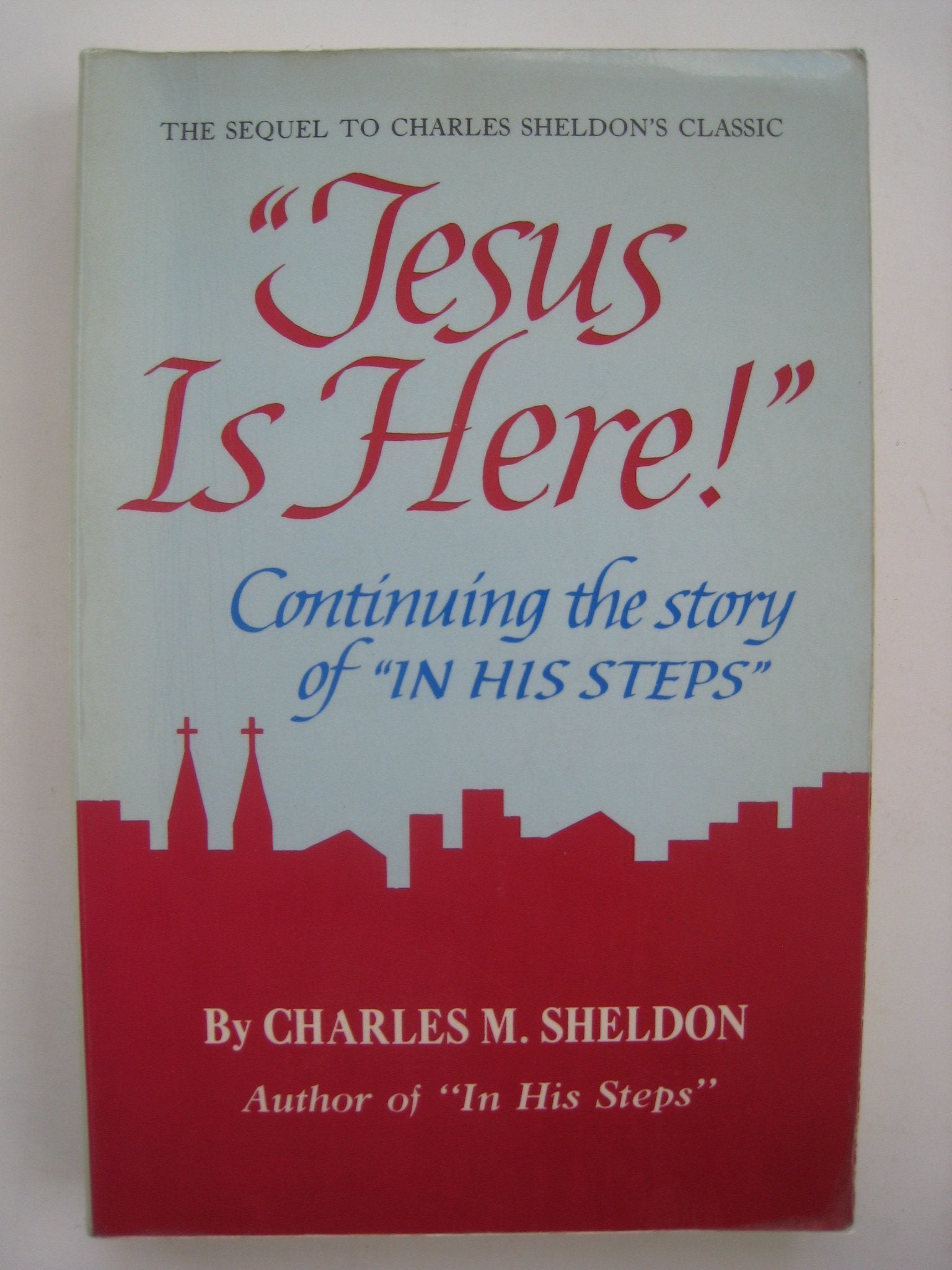 Jesus Is Here: Continuing The Story Of In His Steps