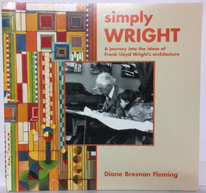 Simply Wright: A Journey Into The Ideas Of Frank Lloyd Wright's Architecture,Used