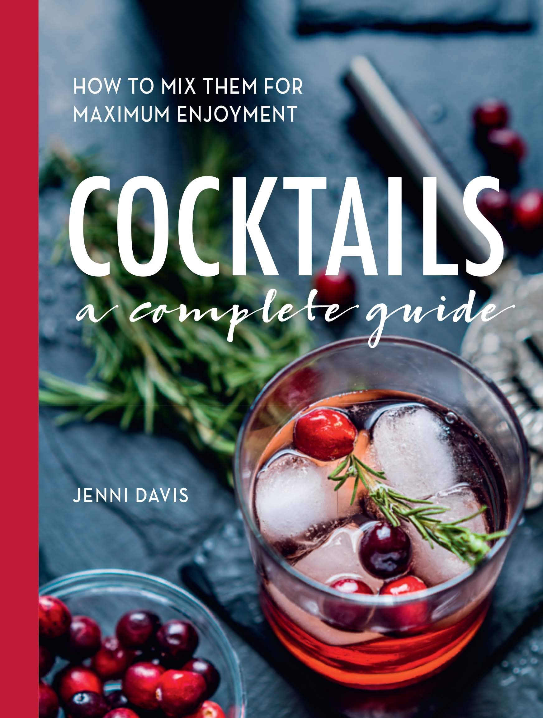 Cocktails: A Complete Guide  How To Mix Them For Maximum Enjoyment