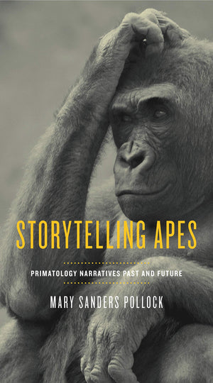 Storytelling Apes: Primatology Narratives Past and Future (Animalibus: Of Animals and Cultures),Used