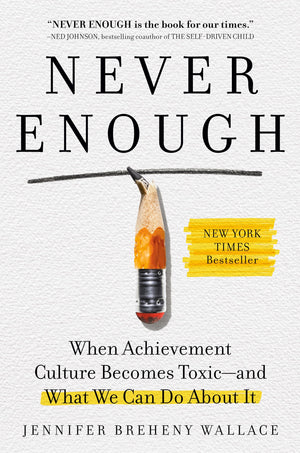 Never Enough: When Achievement Culture Becomes Toxicand What We Can Do About It