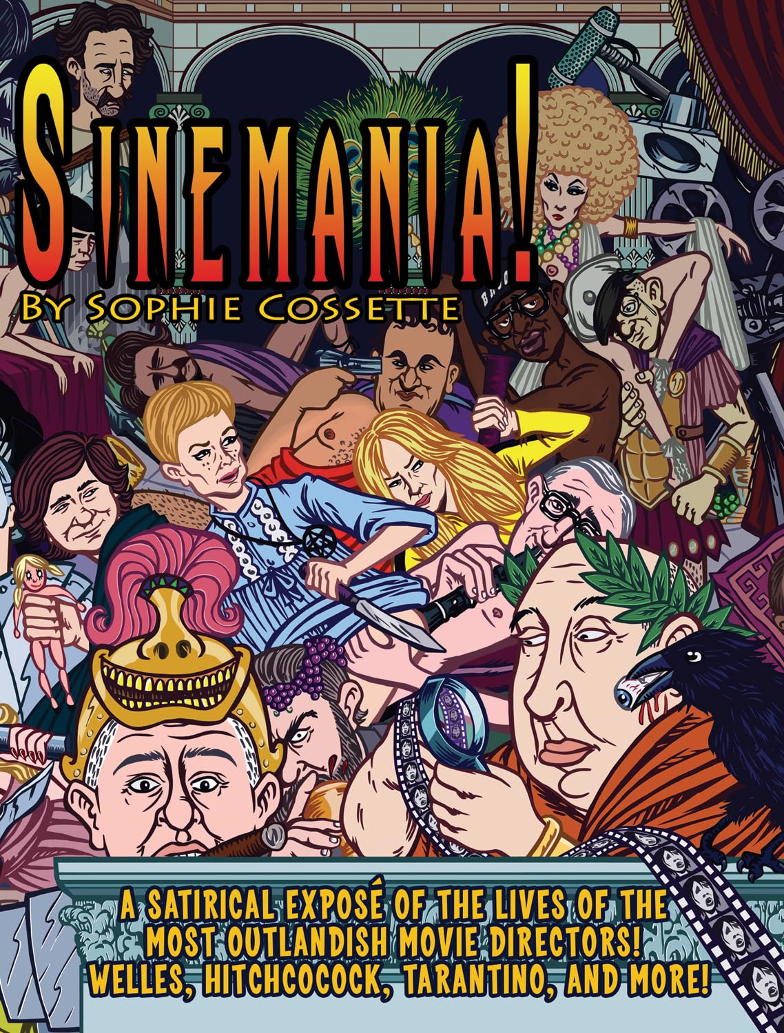 Sinemania!: A Satirical Expos Of The Lives Of The Most Outlandish Movie Directors: Welles, Hitchcock, Tarantino, And More!,Used