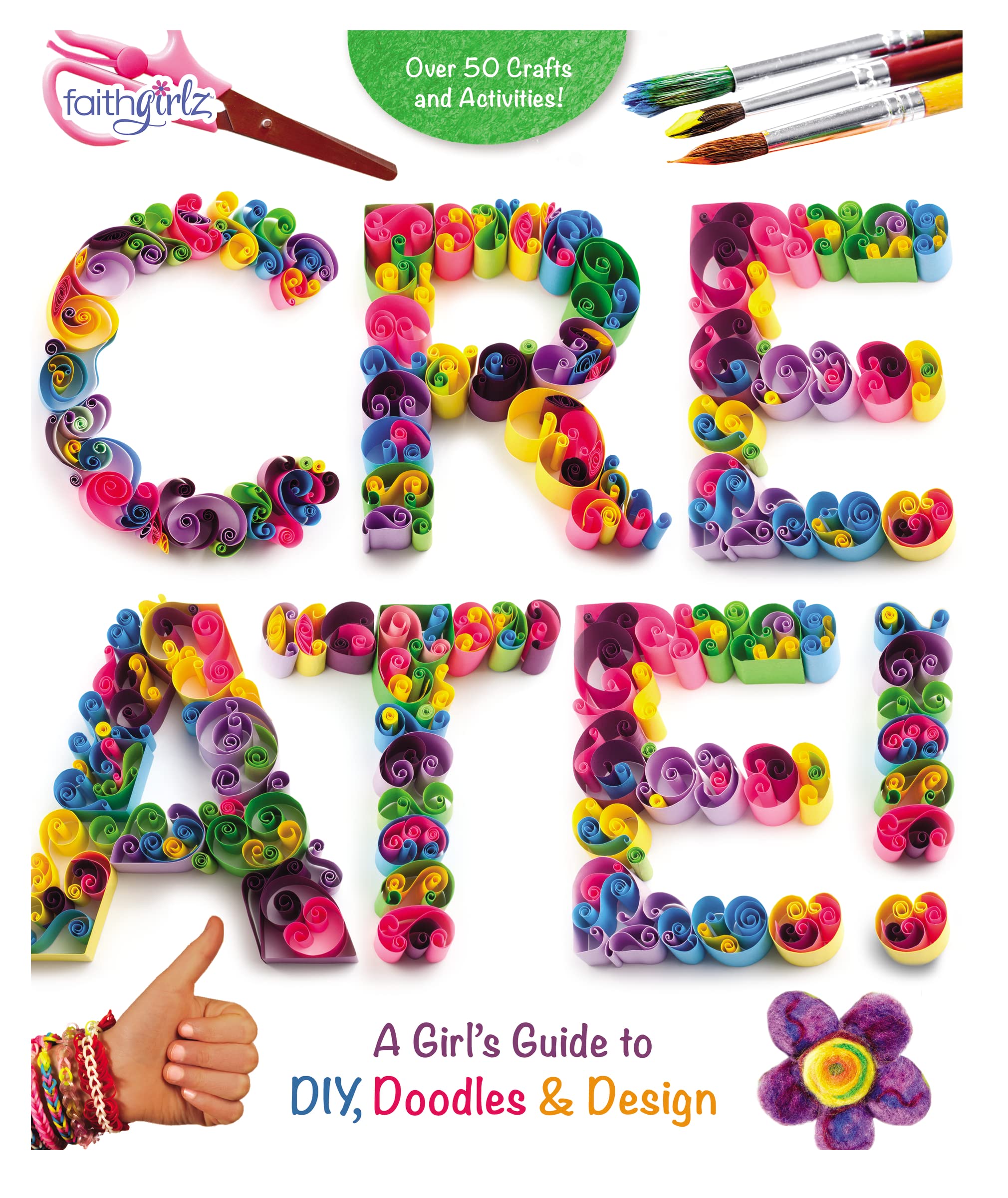 Create!: A Girl's Guide to DIY, Doodles, and Design (Faithgirlz),New
