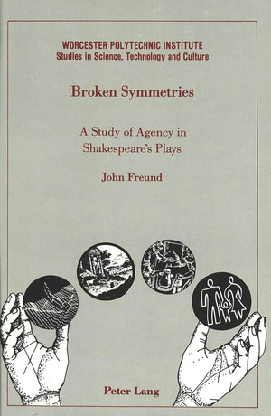 Broken Symmetries: A Study of Agency in Shakespeare's Plays (Worcester Polytechnic Institute (WPI Studies)),Used