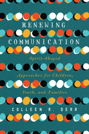 Renewing Communication: SpiritShaped Approaches for Children, Youth, and Families,Used
