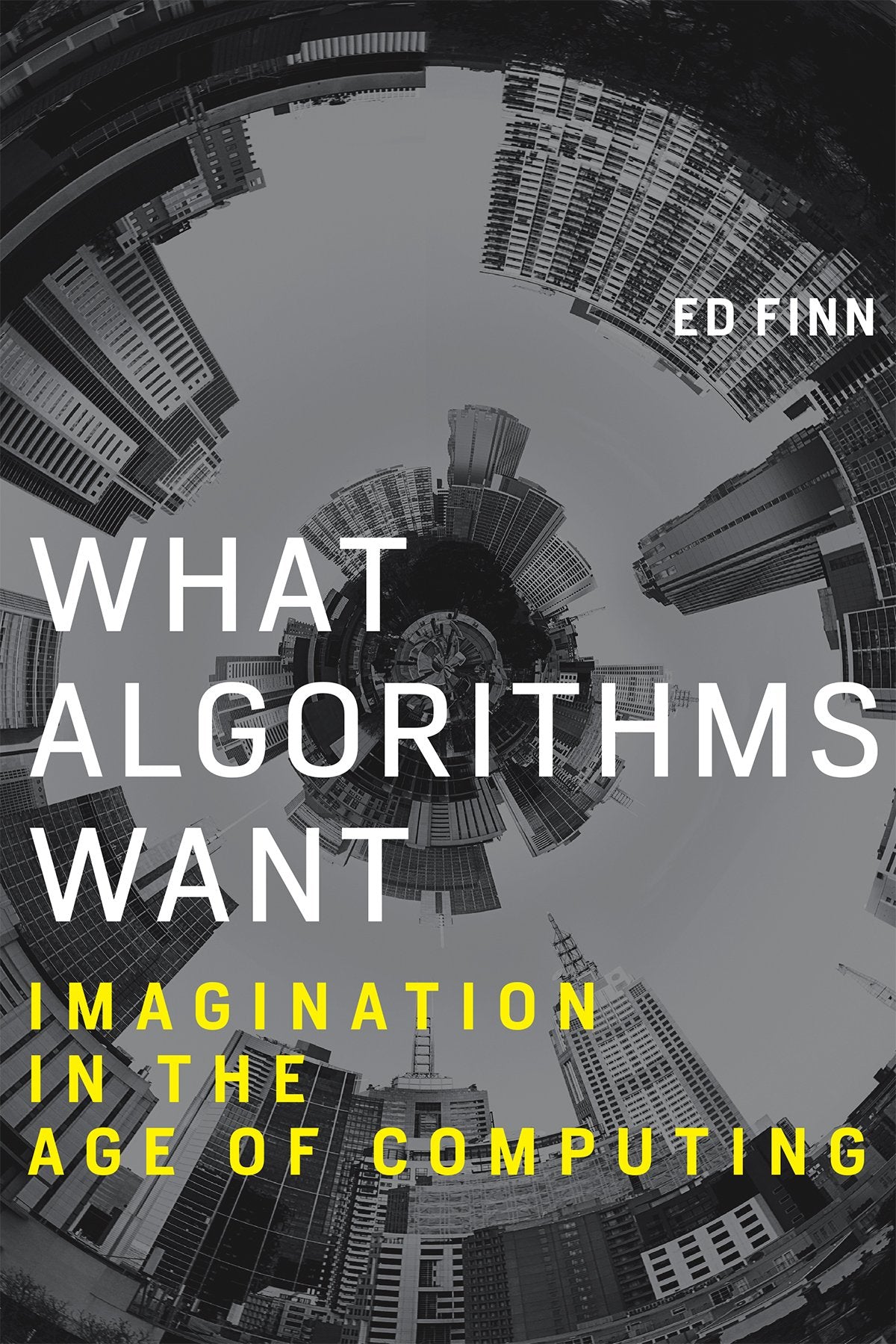 What Algorithms Want: Imagination In The Age Of Computing