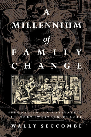 A Millennium Of Family Change: Feudalism To Capitalism In Northwestern Europe