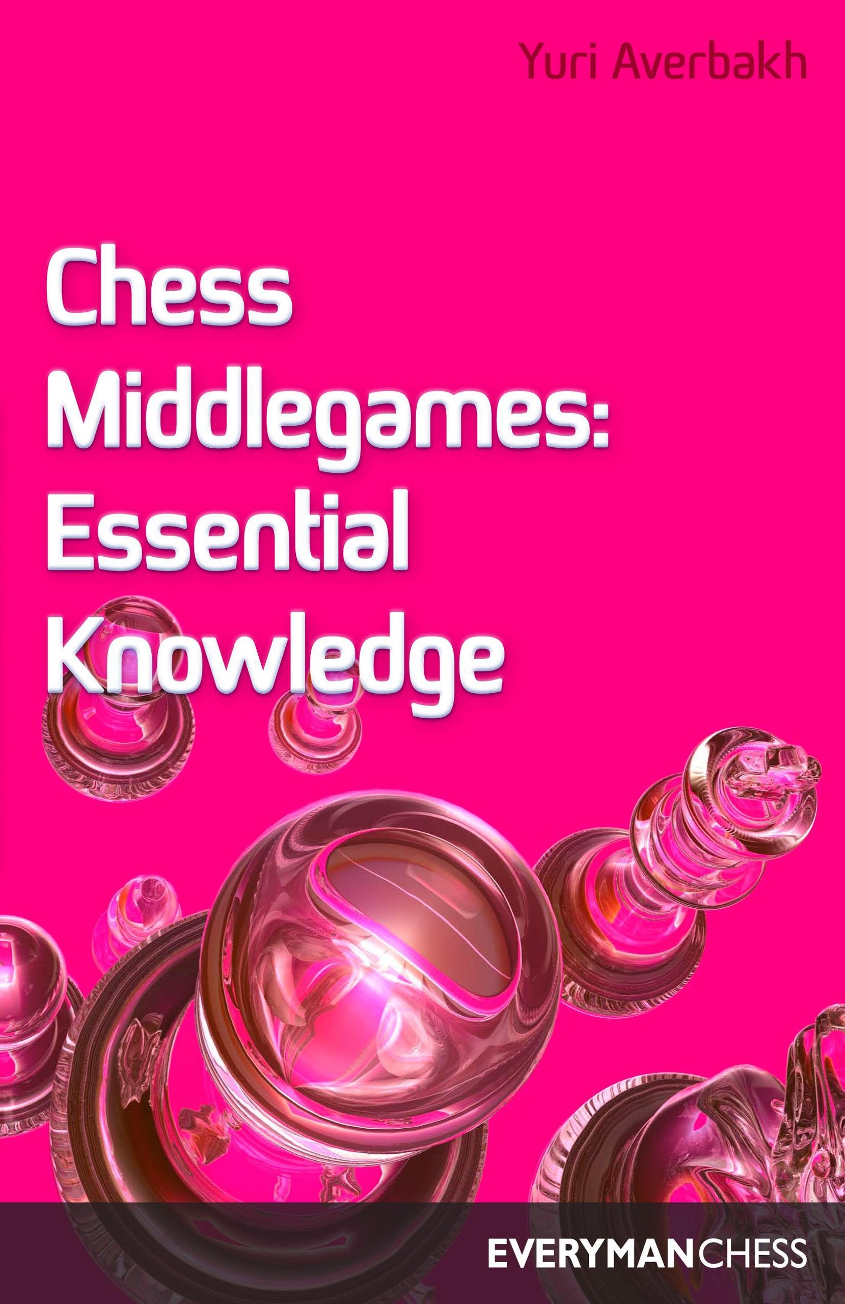 Chess Middlegames: Essential Knowledge,New