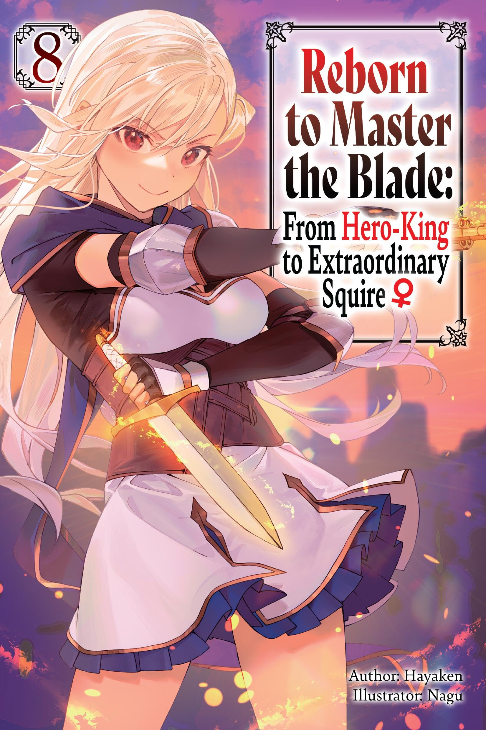 Reborn To Master The Blade: From HeroKing To Extraordinary Squire?, Vol. 8 (Light Novel) (Volume 8)