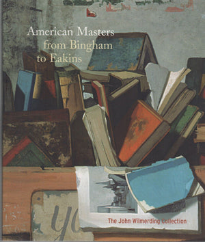 American Masters from Bingham to Eakins: The John Wilmerding Collection,Used