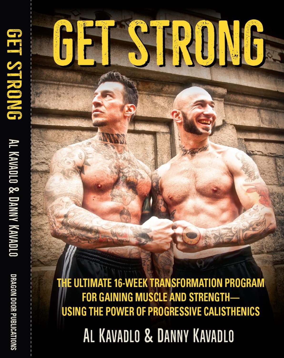 Get Strong: The Ultimate 16Week Transformation Program For Gaining Muscle And Strengthusing The Power Of Progressive Calisthen