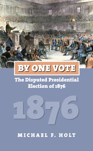 By One Vote: The Disputed Presidential Election Of 1876