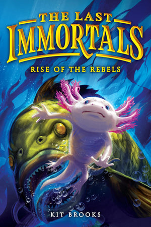 The Last Immortals: Rise Of The Rebels (Volume 2) (Epic Axolotls, 2)