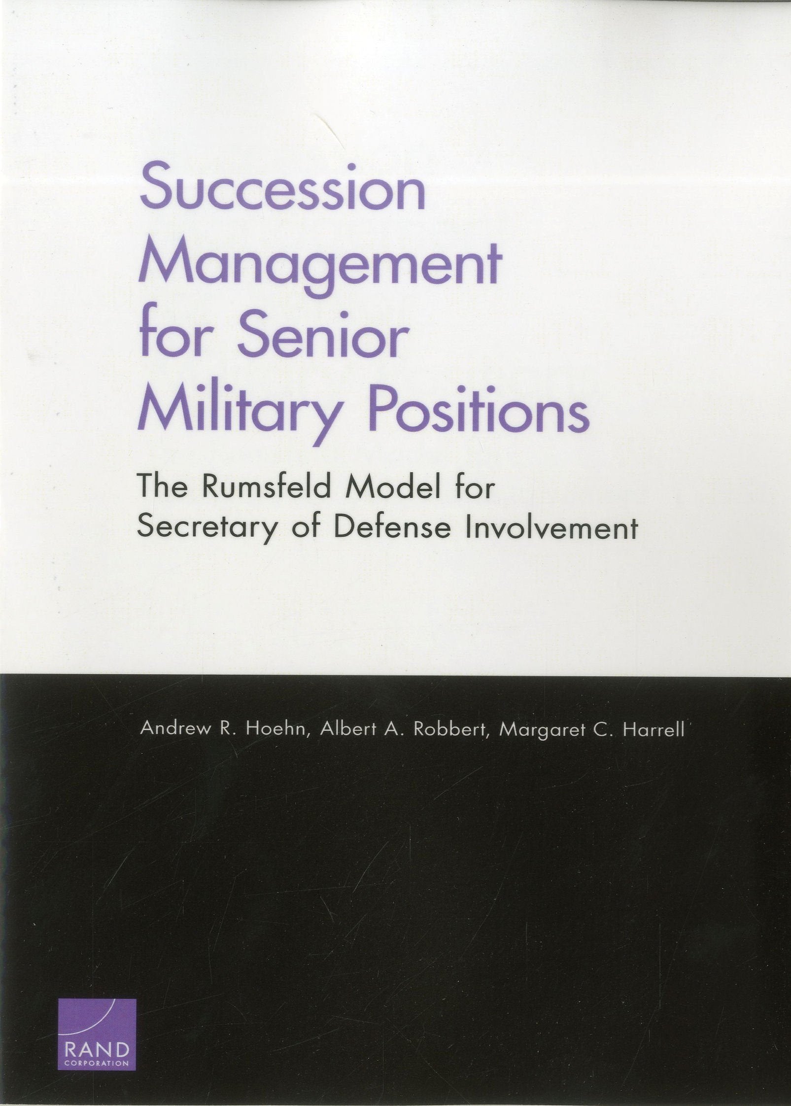 Succession Management For Senior Military Positions: The Rumsfeld Model For Secretary Of Defense Involvement,New