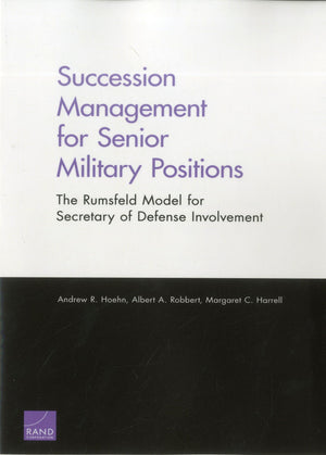 Succession Management For Senior Military Positions: The Rumsfeld Model For Secretary Of Defense Involvement,New