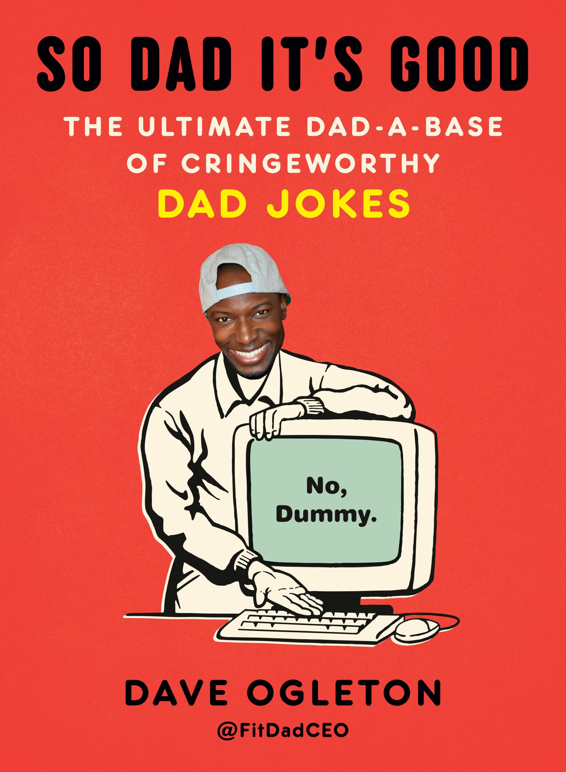 So Dad ItS Good: The Ultimate DadABase Of Cringeworthy Dad Jokes