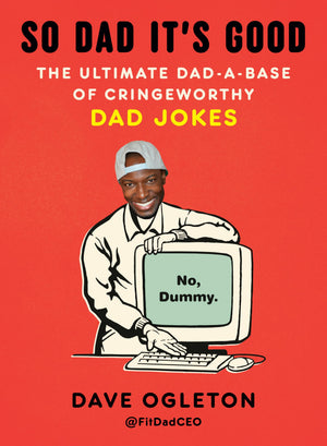 So Dad ItS Good: The Ultimate DadABase Of Cringeworthy Dad Jokes