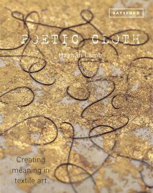 Poetic Cloth: Creating Meaning In Textile Art