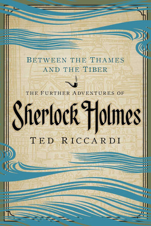 Between the Thames and the Tiber: The Further Adventures of Sherlock Holmes,Used