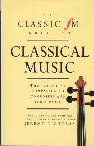 The Classic Fm Guide to Classical Music: The Essential Companion to Composers and Their Music,Used