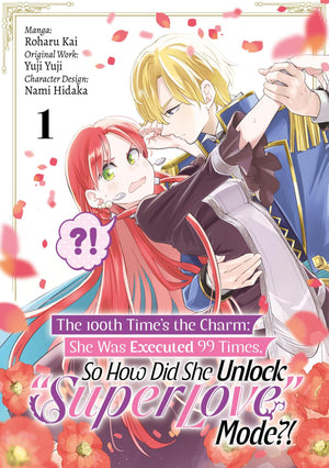 The 100Th TimeS The Charm: She Was Executed 99 Times, So How Did She Unlock Super Love Mode?! Volume 1 (Manga) (Volume 1)