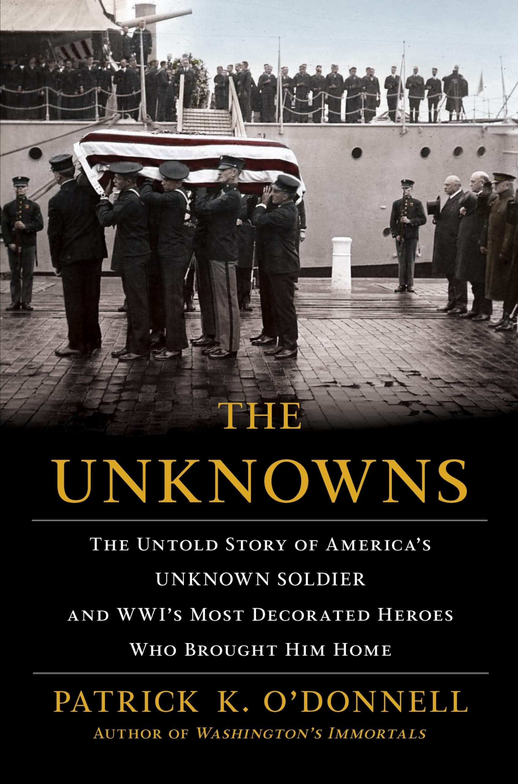 The Unknowns: The Untold Story Of Americas Unknown Soldier And Wwis Most Decorated Heroes Who Brought Him Home,New