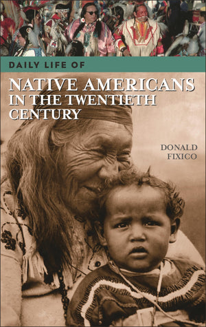 Daily Life of Native Americans in the Twentieth Century (The Greenwood Press Daily Life Through History Series),New
