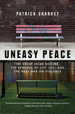 Uneasy Peace: The Great Crime Decline, the Renewal of City Life, and the Next War on Violence,Used