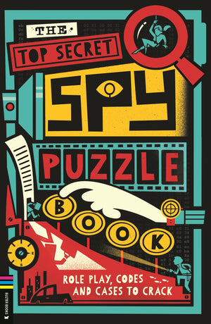 The Top Secret Spy Puzzle Book: Role Play, Codes and Cases to Crack (Operation Solve It),New