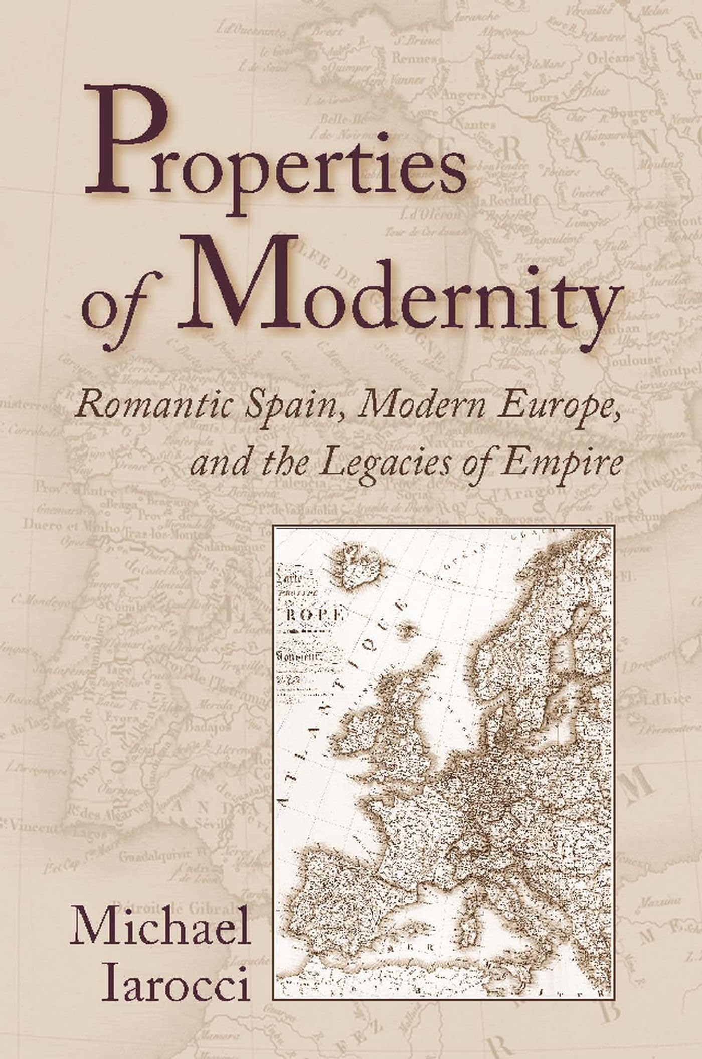 Properties Of Modernity: Romantic Spain, Modern Europe, And The Legacies Of Empire,Used