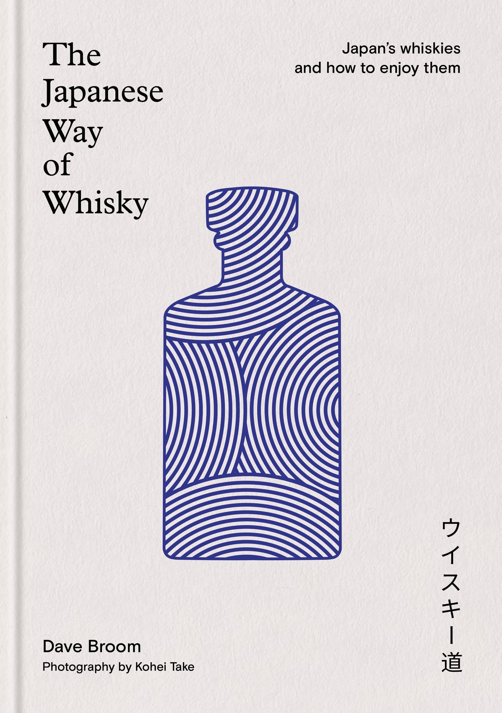 The Japanese Way of Whisky: Japans Whiskies and how to Enjoy them