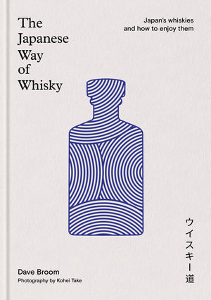 The Japanese Way of Whisky: Japans Whiskies and how to Enjoy them