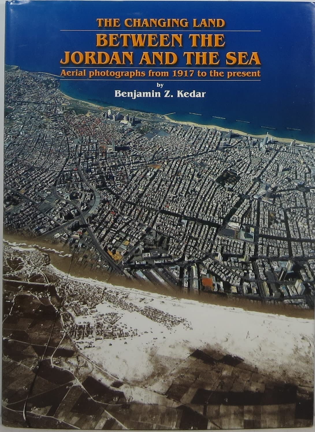 The Changing Land Between the Jordan and the Sea: Aerial Photographs from 1917 to the Present,Used