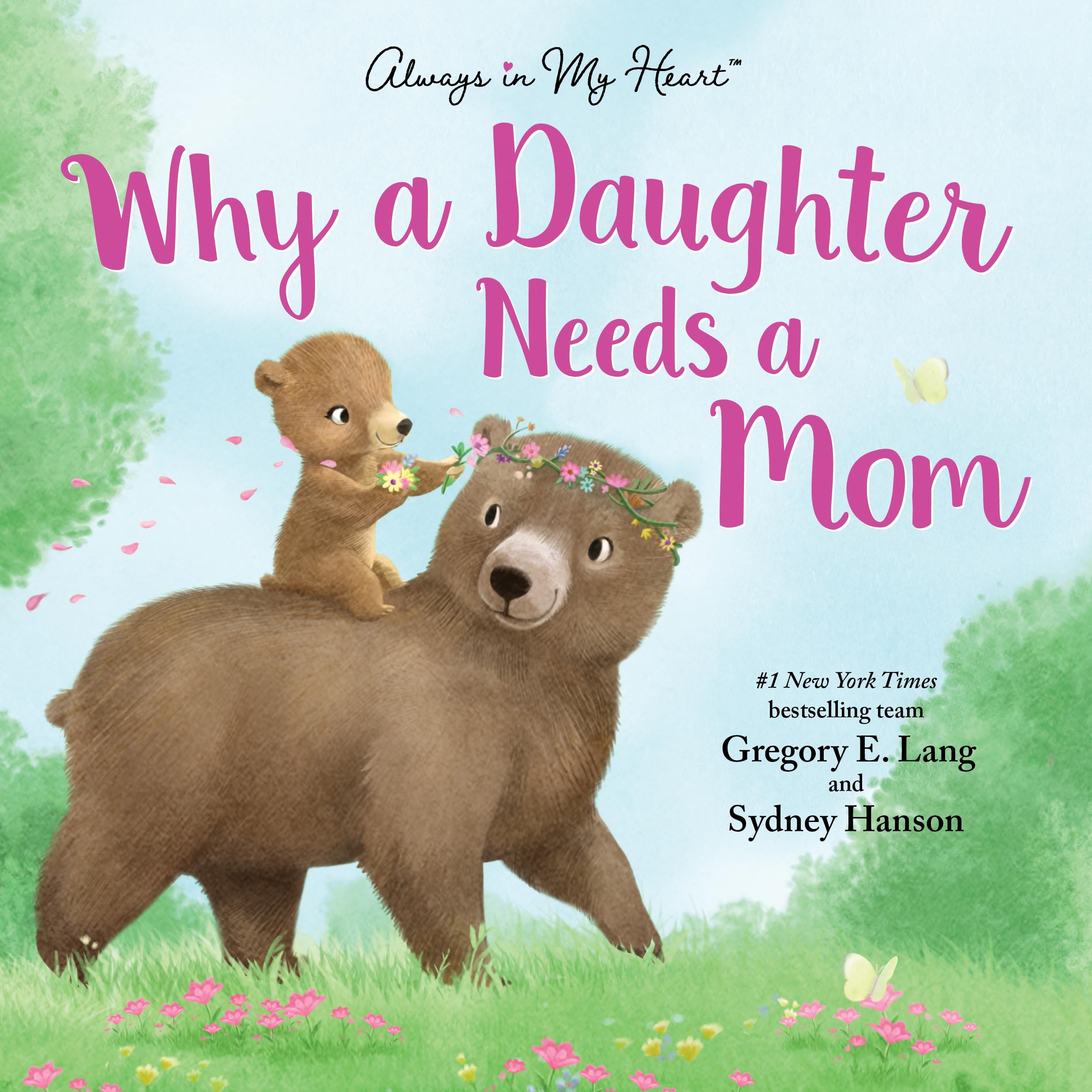 Why a Daughter Needs a Mom: Celebrate Your Special Mother Daughter Bond with this Sweet Picture Book! (Always in My Heart),New