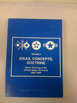 Ideas, Concepts, Doctrine : Basic Thinking In The United States Air Force 19071960,Used