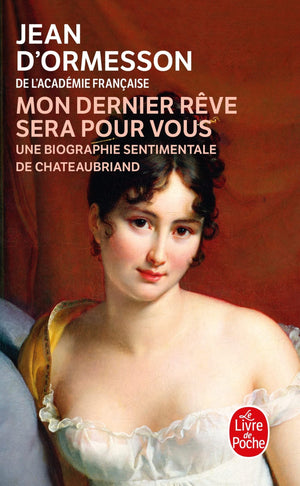 Mon Dernier Rve Sera Pour Vous: Une Biographie Sentimentale de Chateaubriand (Litterature & Documents) (French Edition),Used
