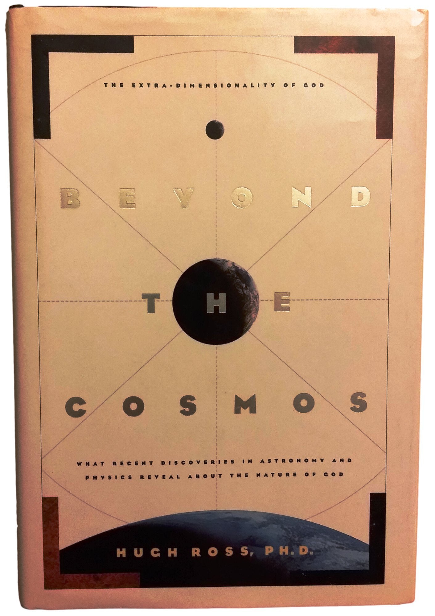 Beyond the Cosmos: What Recent Discoveries in Astronomy and Physics Reveal About the Nature of God,Used