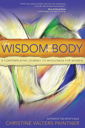 The Wisdom Of The Body: A Contemplative Journey To Wholeness For Women