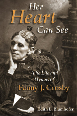 Her Heart Can See: The Life And Hymns Of Fanny J. Crosby (Library Of Religious Biography (Lrb))