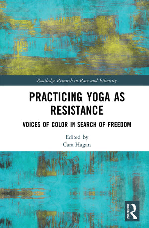 Practicing Yoga as Resistance (Routledge Research in Race and Ethnicity),Used
