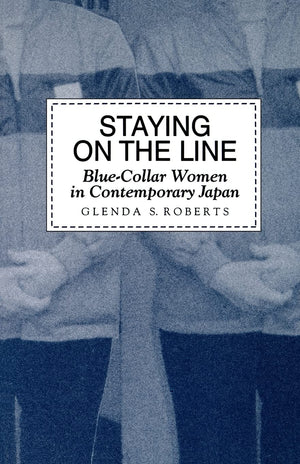 Staying On The Line: Bluecollar Women In Contemporary Japan,New