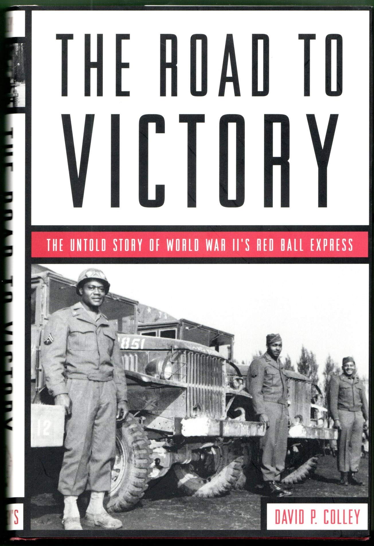 The Road To Victory: The Untold Story Of World War Ii'S Red Ball Express