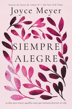 Siempre Alegre: 50 Das Para Vencer Aquellas Cosas Que Intentan Destruir Su Vida (Spanish Edition)