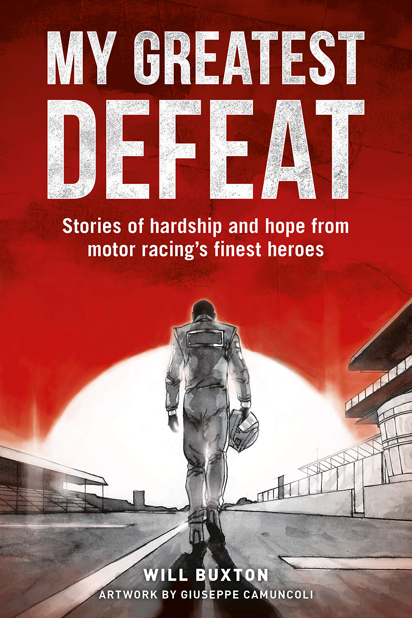My Greatest Defeat: Stories Of Hardship And Hope From Motor Racings Finest Heroes