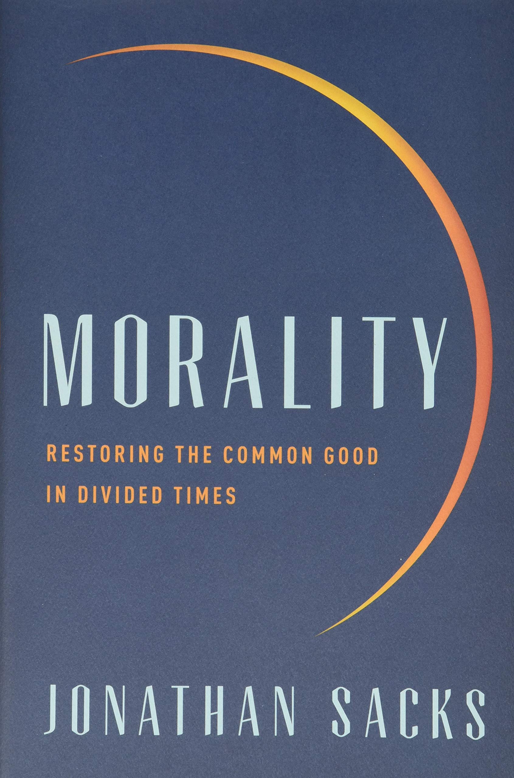 Morality: Restoring the Common Good in Divided Times,Used