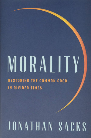 Morality: Restoring the Common Good in Divided Times,Used